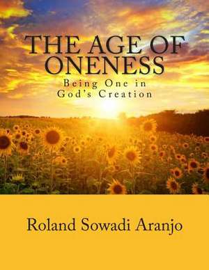 The Age of Oneness de Roland Sowadi Aranjo