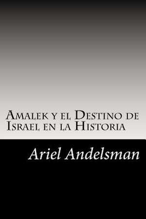 Amalek y El Destino de Israel En La Historia de Ariel Andelsman