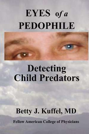 Eyes of a Pedophile de Betty J. Kuffel MD