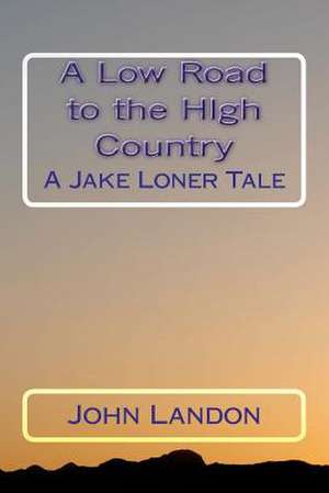 A Low Road to the High Country de John Landon