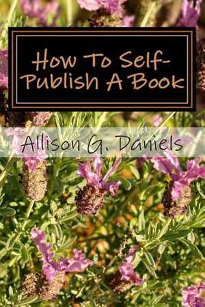 How to Self-Publish a Book de Mrs Allison Gregory Daniels