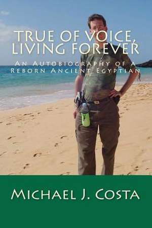 True of Voice, Living Forever de Michael J. Costa