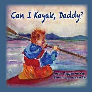 Can I Kayak, Daddy? de Joyce Duggan Autrey