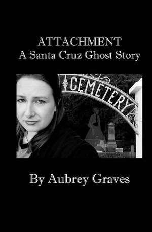 Attachment - A Santa Cruz Ghost Story de Aubrey Graves