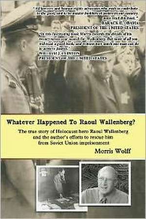 Whatever Happened to Raoul Wallenberg? de Morris Wolff