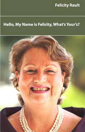 Hello, My Name Is Felicity, What's Yours? de Mrs Felicity Rault