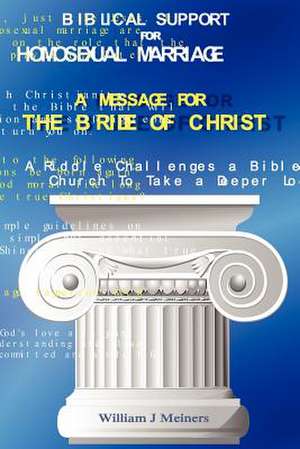 Biblical Support for Homosexual Marriage / A Message for the Bride of Christ de William J. Meiners