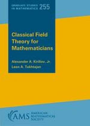 Classical Field Theory for Mathematicians de Alexander A. Kirillov Jr.