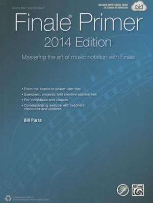 The Finale Primer -- 2014 Edition: Mastering the Art of Music Notation with Finale de Bill Purse