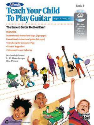 Alfred's Teach Your Child to Play Guitar, Bk 2: The Easiest Guitar Method Ever!, Book & CD de Ron Manus