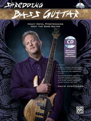 Shredding Bass Guitar: Heavy Metal Pyrotechnics Meet the Bass Guitar, Book & CD de David Overthrow