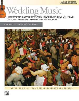 Wedding Music -- Selected Favorites Transcribed for Guitar: Light Classics Arrangements for Guitar de Jerry Snyder