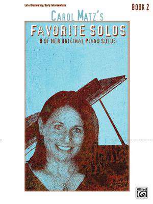 Carol Matz's Favorite Solos, Bk 2: 8 of Her Original Piano Solos de Carol Matz