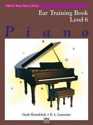 Alfred's Basic Piano Library Ear Training, Bk 6 de Gayle Kowalchyk