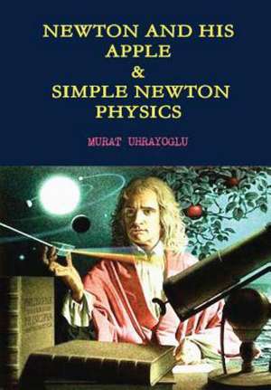 Newton and His Apple & Simple Newton Physics de Murat Uhrayoglu