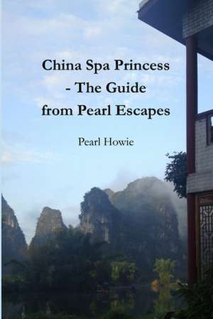 China Spa Princess - The Guide from Pearl Escapes de Pearl Howie