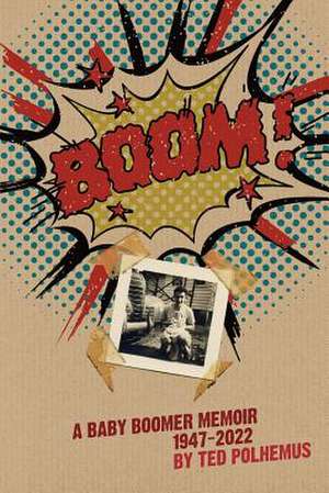 Boom! - A Baby Boomer Memoir, 1947-2022 de Ted Polhemus