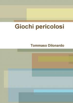 Giochi pericolosi de Tommaso Dilonardo