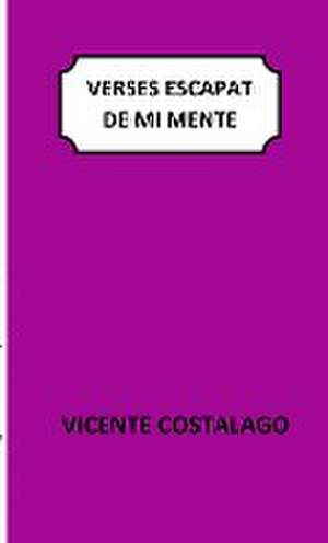 Verses escapat de mi mente de Vicente Costalago Vázuqez