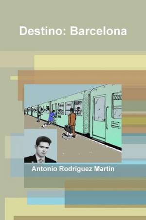 Destino: Barcelona de Antonio Rodraguez Martan