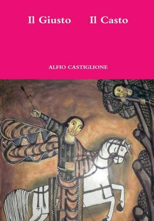 Il Giusto Il Casto de Alfio Castiglione