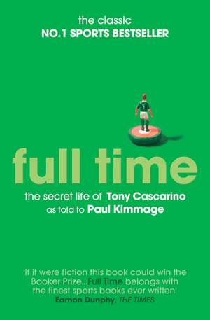 Full Time: The Secret Life Of Tony Cascarino de Paul Kimmage