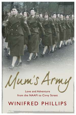 Mum's Army: Love and Adventure From the NAAFI to Civvy Street de Winifred Phillips