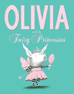 Olivia and the Fairy Princesses de Ian Falconer