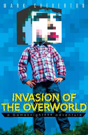 Invasion of the Overworld: a Gameknight999 Adventure de Mark Cheverton