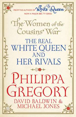 The Women of the Cousins' War: The Real White Queen And Her Rivals de Philippa Gregory