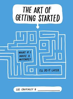 The Art of Getting Started de Lee Crutchley