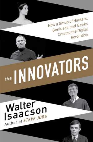 Innovators: How a Group of Inventors, Hackers, Geniuses and Geeks Created the Digital Revolution de Walter Isaacson