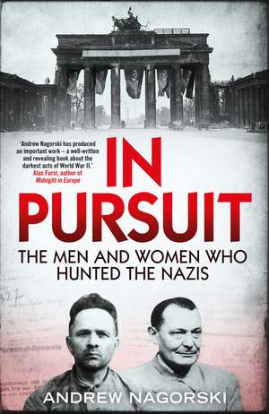 In Pursuit: The Men and Women Who Hunted the Nazis de Andrew Nagorski