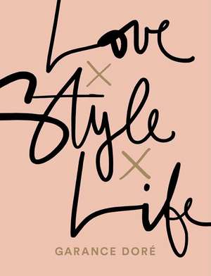 Love x Style x Life de Garance Doré