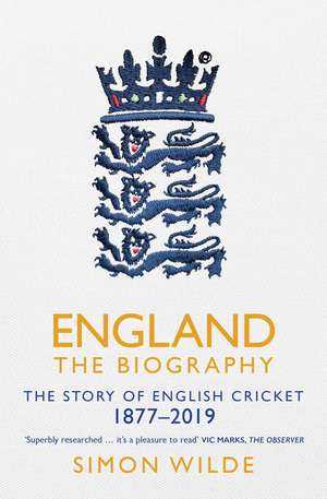 England: The Biography: The Story of English Cricket de Simon Wilde