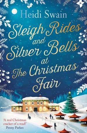 Sleigh Rides and Silver Bells at the Christmas Fair: The Christmas favourite and Sunday Times bestseller de Heidi Swain