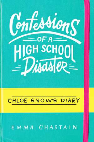 Chloe Snow's Diary: Confessions of a High School Disaster de Emma Chastain