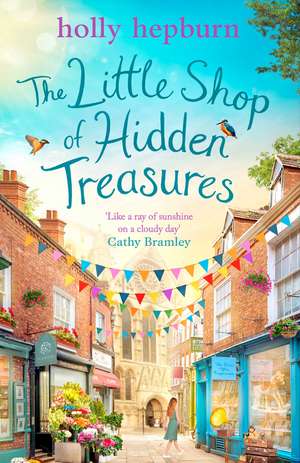 The Little Shop of Hidden Treasures: a joyful and heart-warming novel you won't want to miss de Holly Hepburn