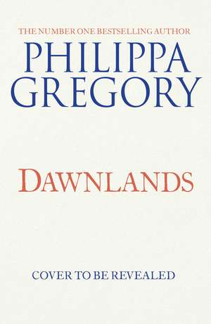 Dawnlands: the number one bestselling author of vivid stories crafted by history de Philippa Gregory