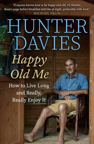 Happy Old Me: How to Live A Long Life, and Really Enjoy It de Hunter Davies