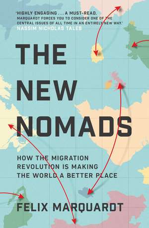 The New Nomads: How the Migration Revolution is Making the World a Better Place de Felix Marquardt