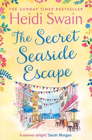 The Secret Seaside Escape: Escape to the seaside with the most heart-warming, feel-good romance of 2020, from the Sunday Times bestseller! de Heidi Swain