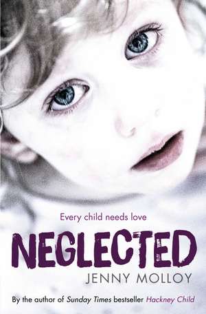 Neglected: Every child needs love de Jenny Molloy