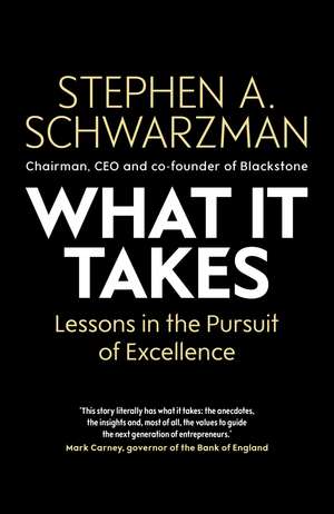 What It Takes: Lessons in the Pursuit of Excellence de Stephen A. Schwarzman