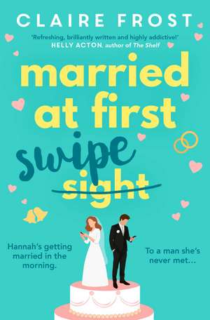 Married at First Swipe: 'If you've binged Married At First Sight, you need this novel to be your next read' Cosmopolitan de Claire Frost