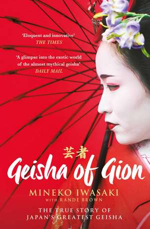 Geisha of Gion: The True Story of Japan's Foremost Geisha de Mineko Iwasaki