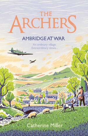 The Archers: Ambridge At War de Catherine Miller