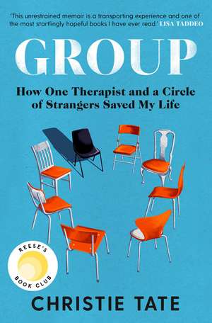 Group: How One Therapist and a Circle of Strangers Saved My Life de Christie Tate