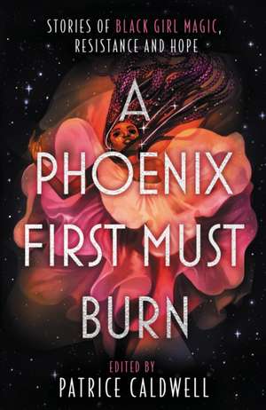 A Phoenix First Must Burn de Patrice Caldwell