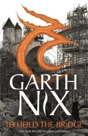 To Hold The Bridge de Garth Nix